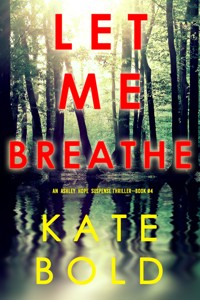 Let Me Breathe (An Ashley Hope Suspense Thriller—Book 4) - Kate Bold - ebook