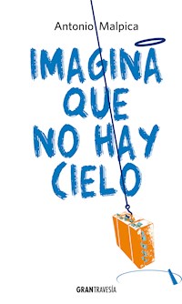 Imagina que no hay cielo - Antonio Malpica - ebook