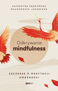 Odkrywanie mindfulness. Szczerze o medytacji uważności - Katarzyna Kędzierska, Małgorzata Jakubczak - ebook