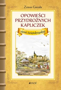 Opowieści przydrożnych kapliczek ziemi świętokrzyskiej - Gierała Zenon - książka
