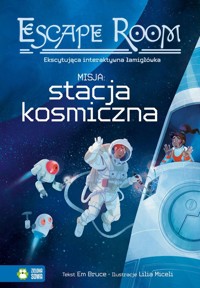 Escape Room. Misja: Stacja Kosmiczna! - Bruce Em - książka