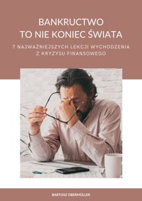 Bankructwo to nie koniec świata - 7 najważniejszych lekcji wychodzenia z kryzysu finansowego - Bartosz Obermüller - ebook