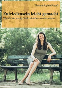 Zufriedensein leicht gemacht - Theresa Sophia Piendl - ebook
