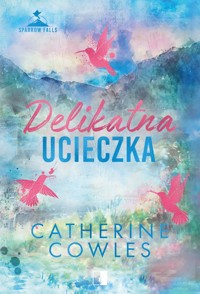 Delikatna ucieczka. Seria Sparrow Falls. Tom 2 - Cowles Catherine - książka
