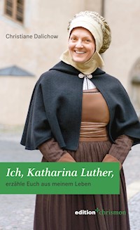 Ich, Katharina Luther - Christiane Dalichow - ebook