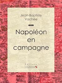 Napoléon en campagne - Jean Baptiste Vachee - ebook