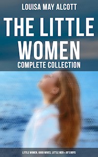 The Little Women - Complete Collection: Little Women, Good Wives, Little Men & Jo's Boys - Louisa May Alcott - ebook