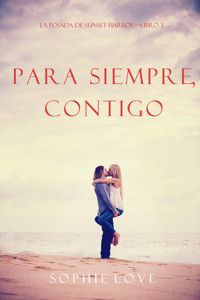 Para Siempre, Contigo (La Posada de Sunset Harbor—Libro 3) - Sophie Love - ebook