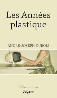 Les Années plastique - André-Joseph Dubois - ebook