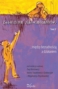 Zagrożone człowieczeństwo. Tom 5 - Kantowicz Ewa, Staszkiewicz-Grabarczyk Iwona, Zmysłowska Magdalena - książka