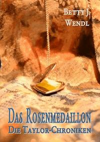 Das Rosenmedaillon - Betty J. Wendl - ebook