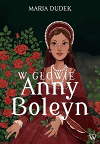 W głowie Anny Boleyn - Dudek Maria - książka