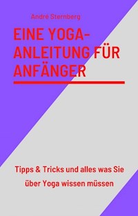 Eine Yoga-Anleitung für Anfänger - Andre Sternberg - ebook