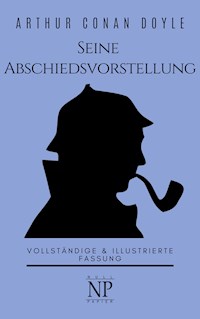 Sherlock Holmes – Seine Abschiedsvorstellung und andere Detektivgeschichten - Arthur Conan Doyle - ebook