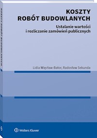 Koszty robót budowlanych. Ustalanie wartości i rozliczanie zamówień publicznych - Sekunda Radosław, Więcław-Bator Lidia - książka