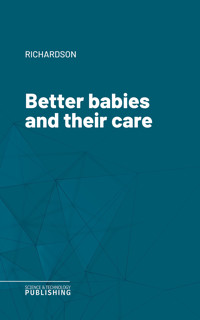 Better babies and their care - Richardson - ebook