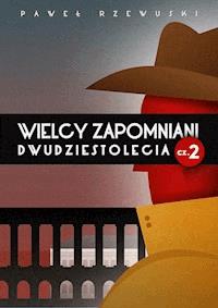 Wielcy zapomniani dwudziestolecia cz. 2 - Rzewuski Pawel - ebook