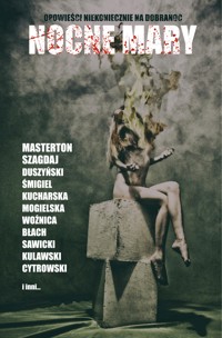 Nocne mary. Opowieści niekoniecznie na dobranoc - Graham Masterton, Nadia Szagdaj, Tomasz Duszyński, Łukasz Śmigiel, Sylwia Błach, Arnold Cytrowski, Marta Kucharska, Wojciech Kulawski, Karolina Mogielska, R.G. Sawicki, Flora Woźnica - ebook