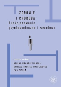 Zdrowie i choroba Funkcjonowanie psychospołeczne i zawodowe - Pisula Ewa, Wrona-Polańska Helena, Bargiel-Matusiewicz Kamilla - książka