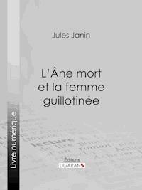 L'Ane mort et la femme guillotinée - Jules Janin - ebook