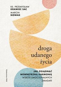 Droga udanego życia. Jak osiągnąć wewnętrzną harmonię wśród emocjonalnych zmagań - Marcin Nowak, Przemysław Krawiec - ebook + książka