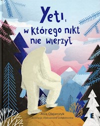 Yeti, w którego nikt nie wierzył - Asia Olejarczyk - książka