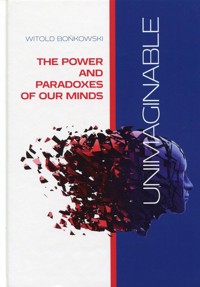 Unimaginable The Power and Paradoxes of our Minds - Witold Bońkowski - książka