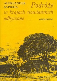 Podróże w krajach słowiańskich odbywane - Aleksander Sapieha - ebook