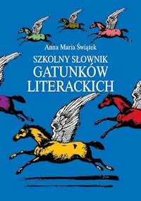 Szkolny słownik gatunków literackich - Anna Maria Świątek - ebook