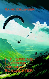 F. F. Sprung - Luftpost für den Schlächter - Raino Erlander - ebook