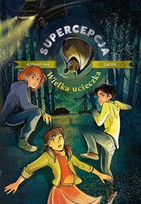Supercepcja. Wielka ucieczka - Katarzyna Gacek - ebook