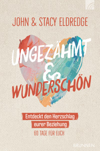 Ungezähmt und wunderschön - Eldredge John - ebook