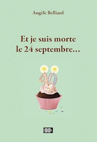 Et je suis morte le 24 septembre... - Angèle Belliard - ebook
