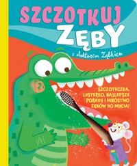 Szczotkuj zęby z doktorem Ząbkiem - Kathryn Jewitt, Izabella Sieńko-Holewa (tłum.), Isabel Perez (ilustr.) - książka