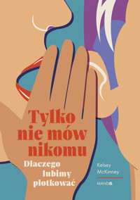 Tylko nie mów nikomu. Dlaczego lubimy plotkować - Kelsey McKinney - ebook + książka
