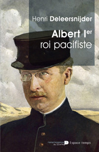 Albert Ier - Le Roi Pacifiste - Henri Deleersnijder - ebook