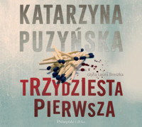 Trzydziesta pierwsza. Cykl o policjantach z Lipowa. Tom 3 (książka audio) - Katarzzyna Puzyńska - książka