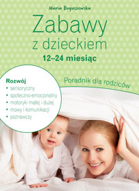 Zabawy z dzieckiem – 12-24 miesiąc. Poradnik dla rodziców - Maria Boguszewska - książka