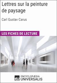 Lettres sur la peinture de paysage de Carl Gustav Carus - Encyclopaedia Universalis - ebook