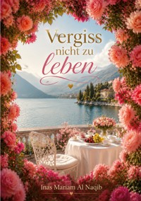 Vergiss nicht zu leben - Inas Mariam Al Naqib - ebook
