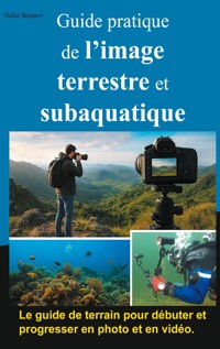 Guide pratique de l'image terrestre et subaquatique - Didier Bayaert - ebook