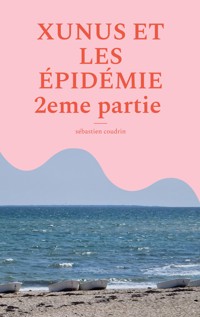 XUNUS ET LES ÉPIDÉMIE 2eme partie - Sébastien Coudrin - ebook