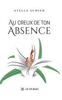Au creux de ton absence - Stella Schied - ebook