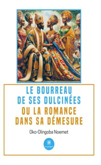 Le bourreau de ses dulcinéesou la romance dans sa démesure - Oko-Olingoba Noemet - ebook