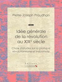 Idée générale de la révolution au XIXe siècle - Pierre-Joseph Proudhon - ebook