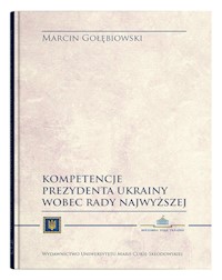 Kompetencje Prezydenta Ukrainy wobec Rady Najwyższej - Gołębiowski Marcin - książka