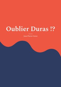 Oublier Duras !? - Jean Pierre Ceton - ebook