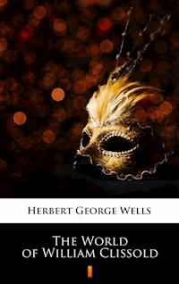 The World of William Clissold - Herbert George Wells - ebook