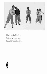 Śmierć w bunkrze. Opowieść o moim ojcu - Pollack Martin - ebook