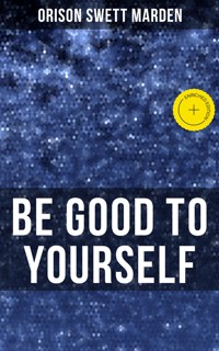 BE GOOD TO YOURSELF - Orison Swett Marden - ebook